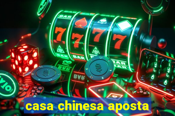 casa chinesa aposta